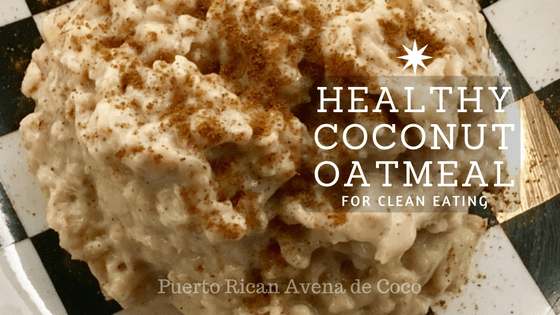 Delicious & Healthy Coconut Oatmeal for Clean Eating (Puerto Rican Oatmeal)