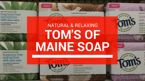 Natural & Relaxing Experience with Toms of Maine Soap