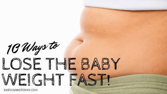 10 Ways to Lose the Baby Weight Fast!