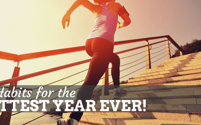6 Must Do Habits to Have the Fittest Year Ever