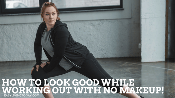 How to Look Good While Working Out Without Makeup!