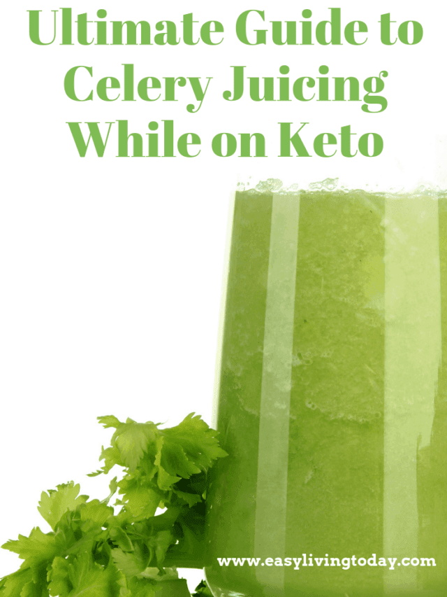 The Ultimate Guide to Celery Juice While on Keto Easy Living Today