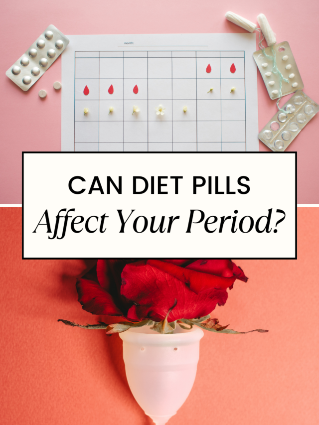 Can Diet Pills Affect Your Period? Weight Loss & Periods